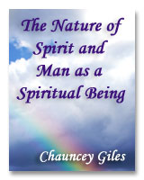 The Nature of Spirit and Man as a Spiritual Being, by Chauncey Giles