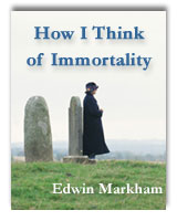 How I Think of Immortality, by Edwin Markham